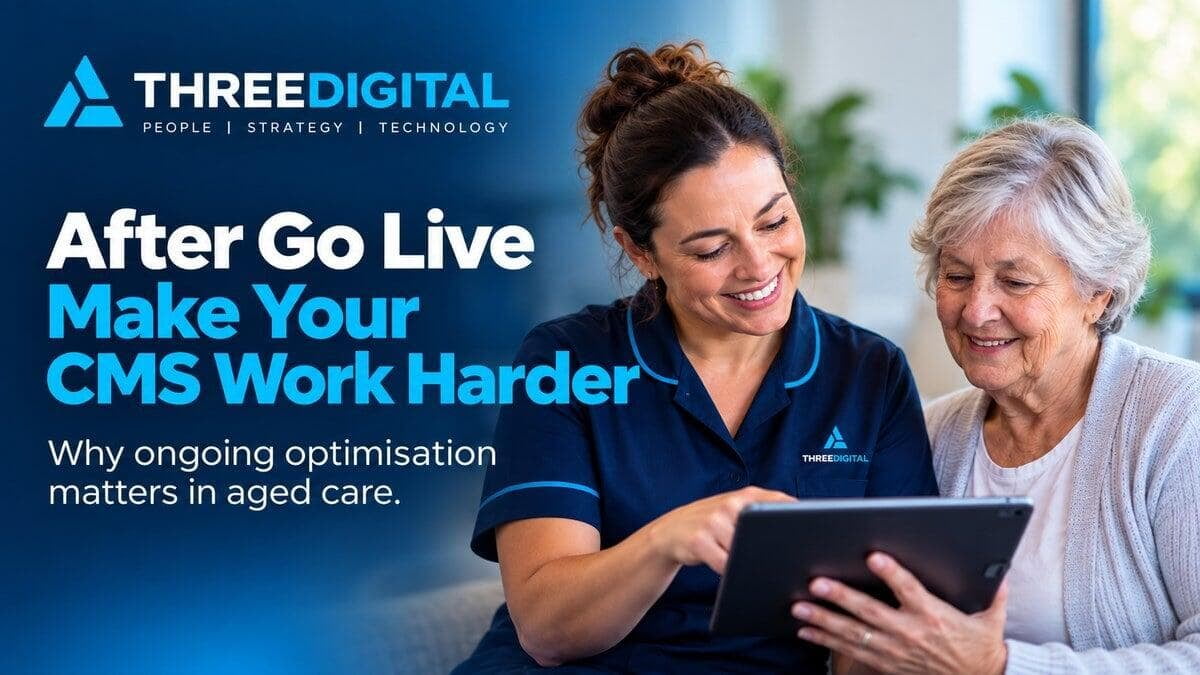 After Go Live: How to Make Your Aged Care CMS Work Harder